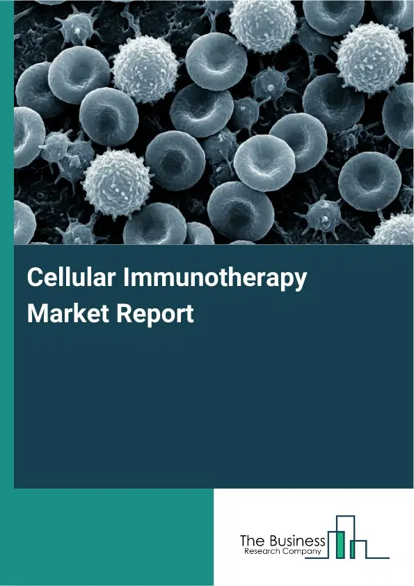 Global Cellular Immunotherapy Market Report 2026 Global Cellular Immunotherapy Market Report 2026