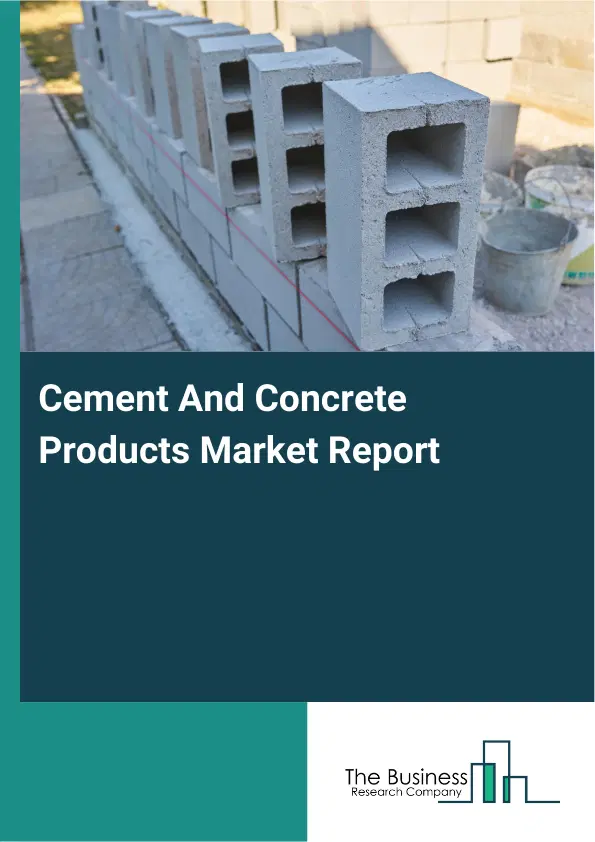Cement And Concrete Products Market Report 2026 Cement And Concrete Products Market Report 2026