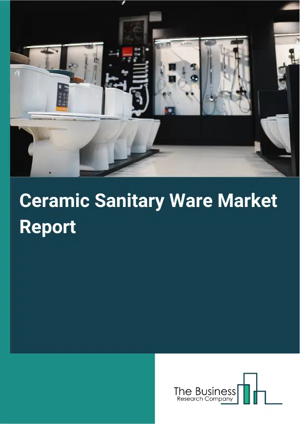 Global Ceramic Sanitary Ware Market Report 2026 Global Ceramic Sanitary Ware Market Report 2026