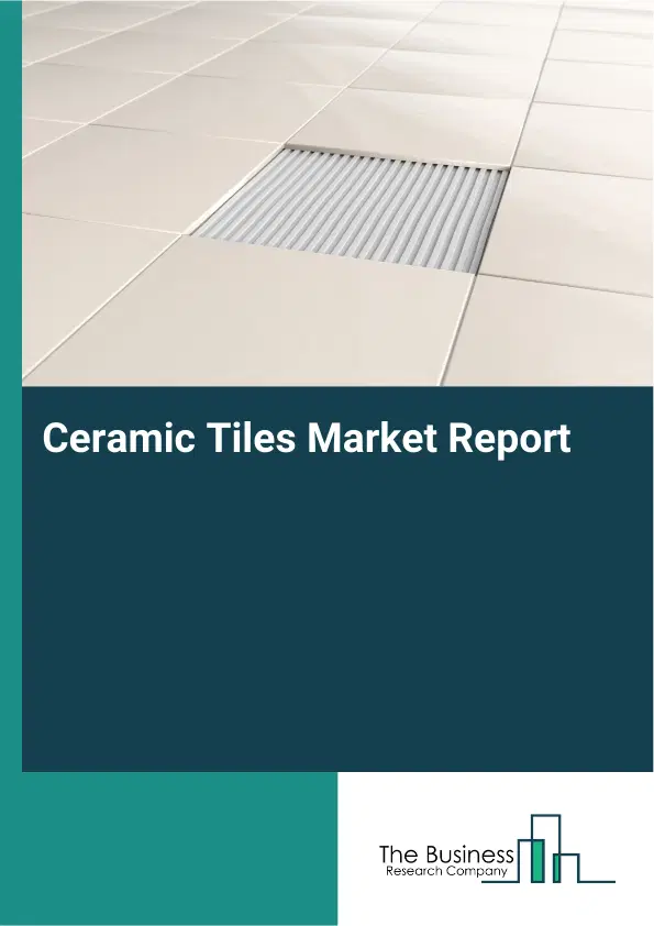 Global Ceramic Tiles Market Report 2026 Global Ceramic Tiles Market Report 2026