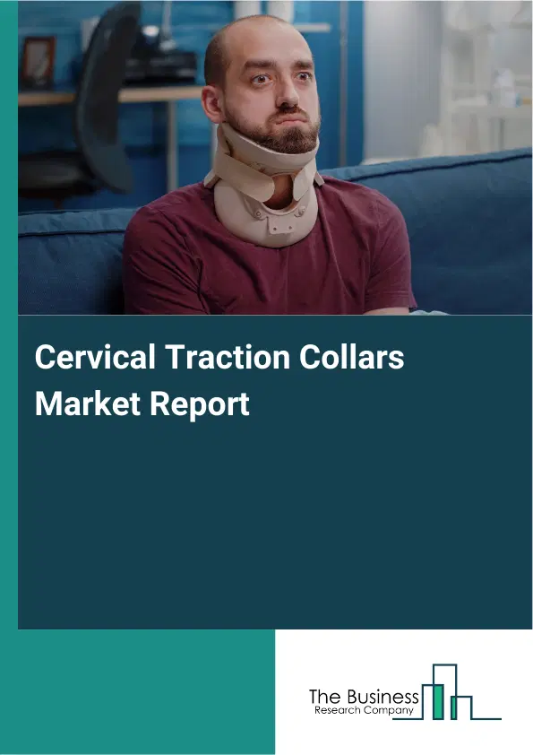 Cervical Traction Collars Market Report 2026 Cervical Traction Collars Market Report 2026