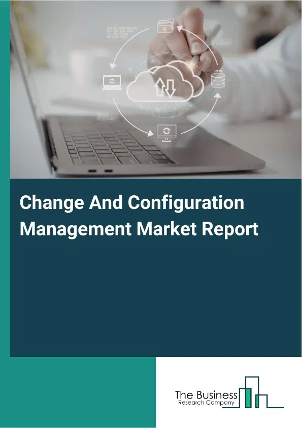 Change And Configuration Management Market Report 2026 Change And Configuration Management Market Report 2026