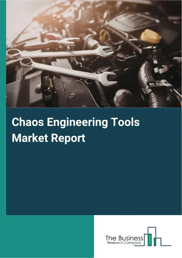 Global Chaos Engineering Tools Market Report 2026 Global Chaos Engineering Tools Market Report 2026