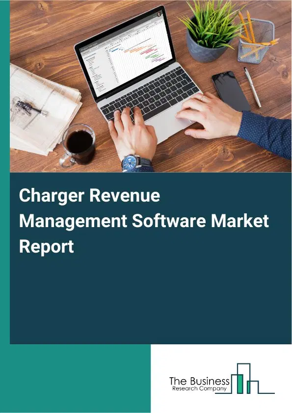 Charger Revenue Management Software Market Report 2026 Charger Revenue Management Software Market Report 2026