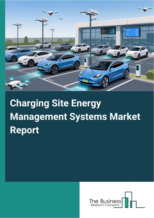 Charging Site Energy Management Systems Market Report 2026 Charging Site Energy Management Systems Market Report 2026