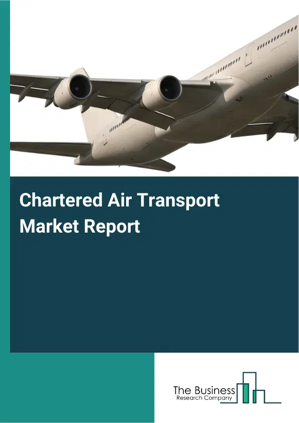 Global Chartered Air Transport Market Report 2026 Global Chartered Air Transport Market Report 2026