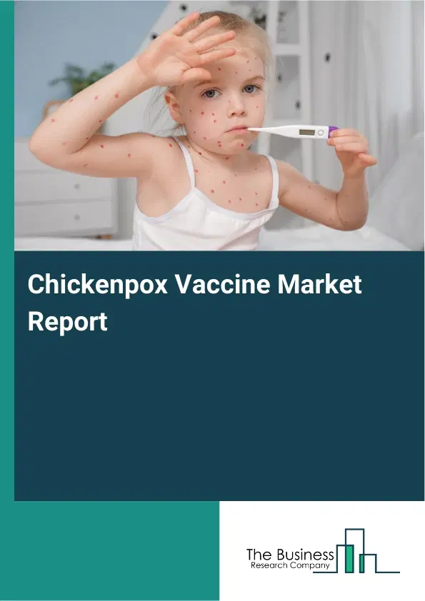 Global Chickenpox Vaccine Market Report 2026 Global Chickenpox Vaccine Market Report 2026
