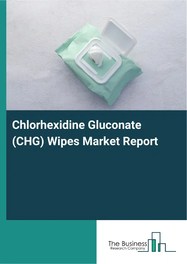 Chlorhexidine Gluconate (CHG) Wipes Market Report 2026 Chlorhexidine Gluconate (CHG) Wipes Market Report 2026