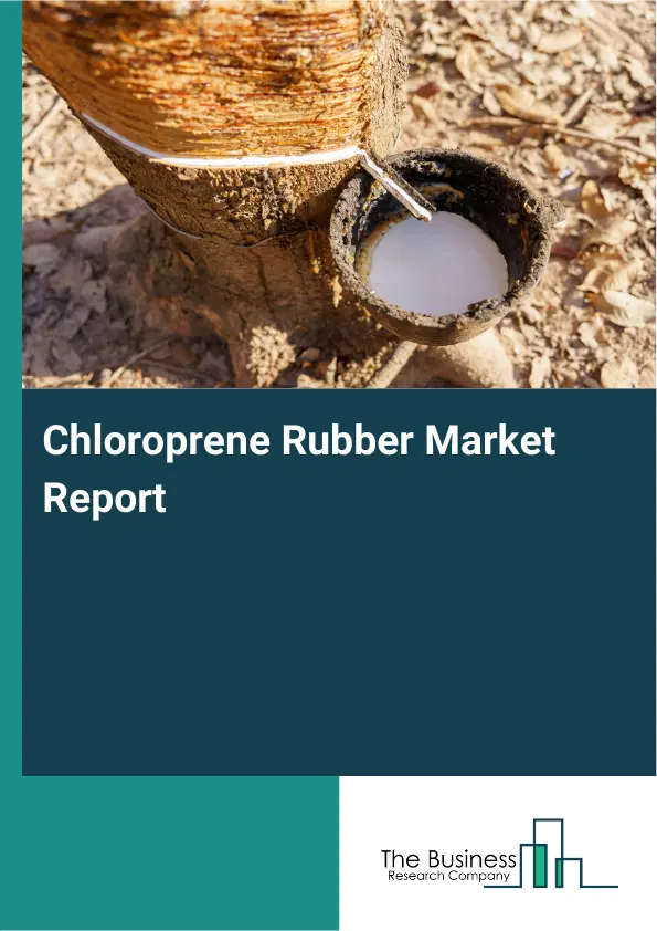 Chloroprene Rubber Market Report 2026 Chloroprene Rubber Market Report 2026