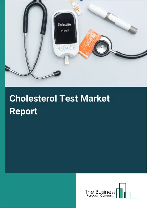 Global Cholesterol Test Market Report 2026 Global Cholesterol Test Market Report 2026