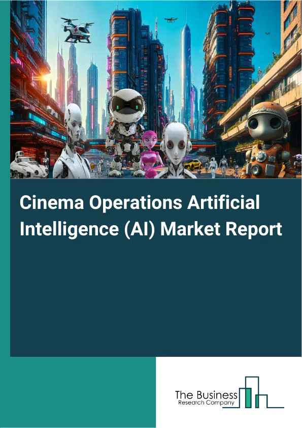 Cinema Operations Artificial Intelligence (AI) Market Report 2026 Cinema Operations Artificial Intelligence (AI) Market Report 2026