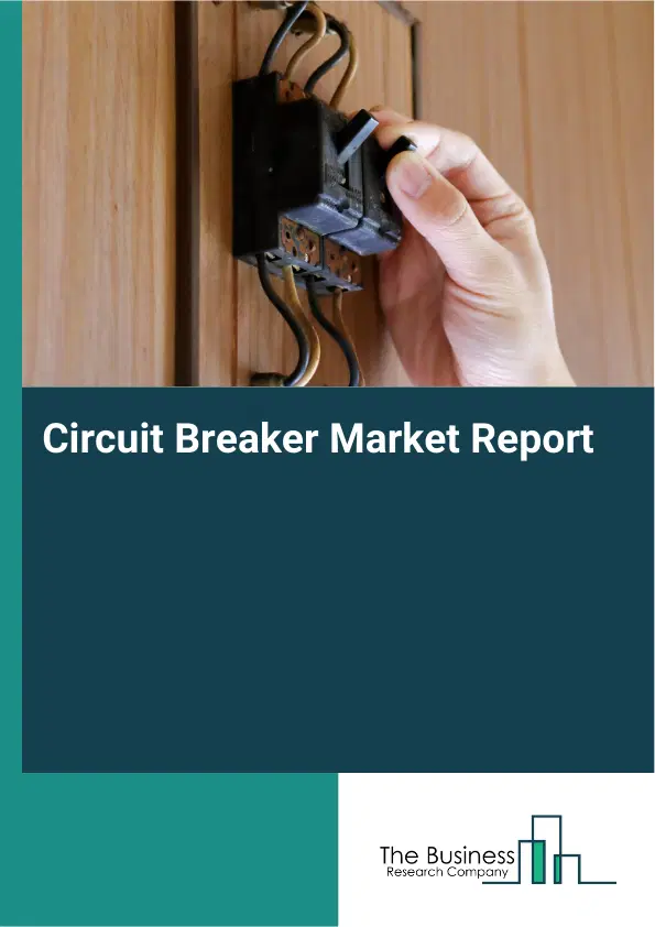 Circuit Breaker Market Report 2026 Circuit Breaker Market Report 2026