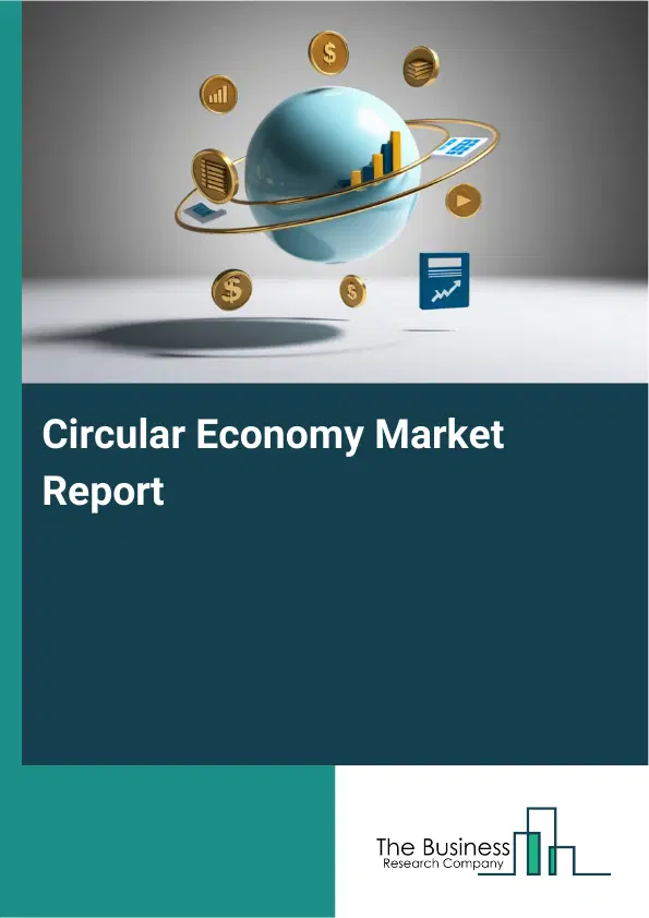 Global Circular Economy Market Report 2026 Global Circular Economy Market Report 2026