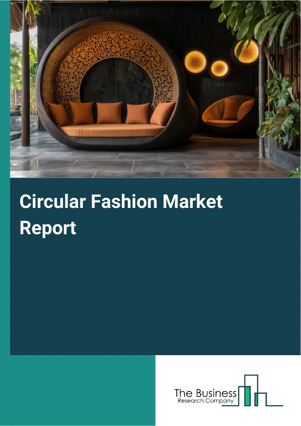 Global Circular Fashion Market Report 2026 Global Circular Fashion Market Report 2026