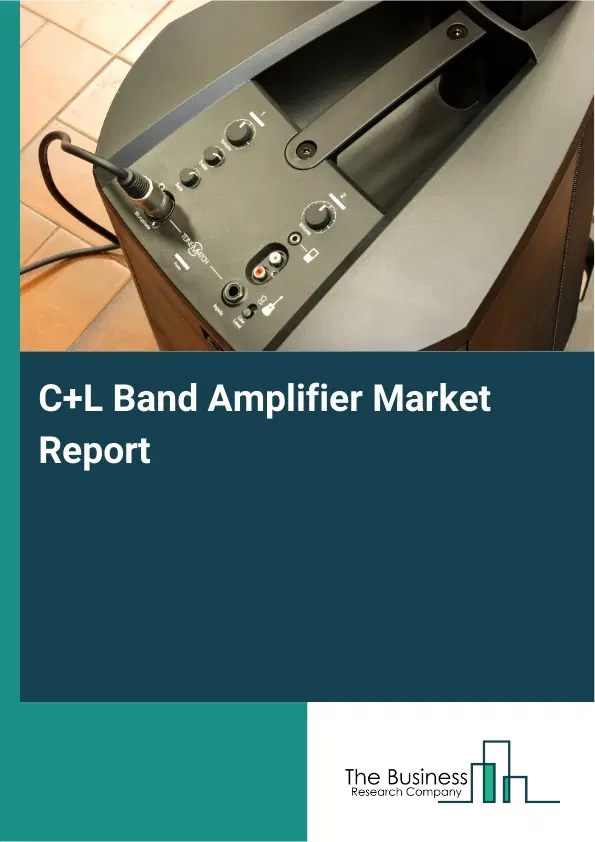 C+L Band Amplifier Market Report 2026 C+L Band Amplifier Market Report 2026