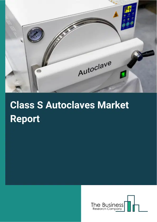 Class S Autoclaves Market Report 2026 Class S Autoclaves Market Report 2026