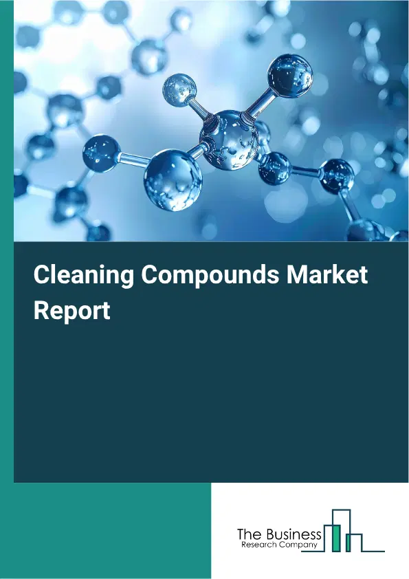 Cleaning Compounds Market Report 2026 Cleaning Compounds Market Report 2026