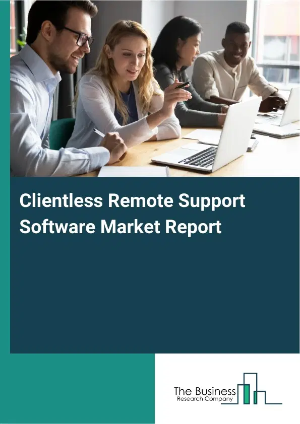Clientless Remote Support Software Market Report 2026 Clientless Remote Support Software Market Report 2026
