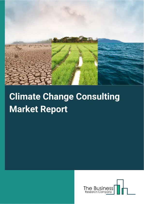 Climate Change Consulting Market Report 2026 Climate Change Consulting Market Report 2026