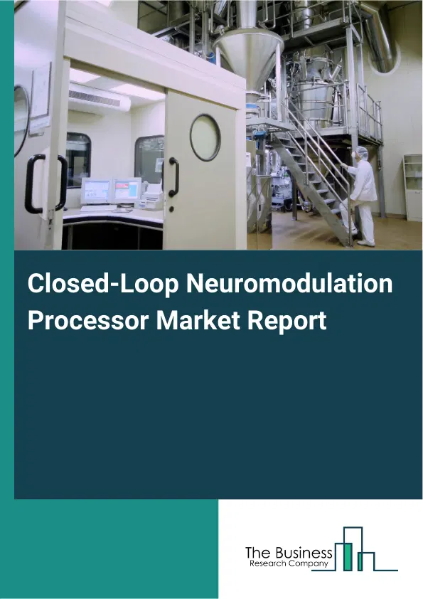 Closed-Loop Neuromodulation Processor Market Report 2026 Closed-Loop Neuromodulation Processor Market Report 2026