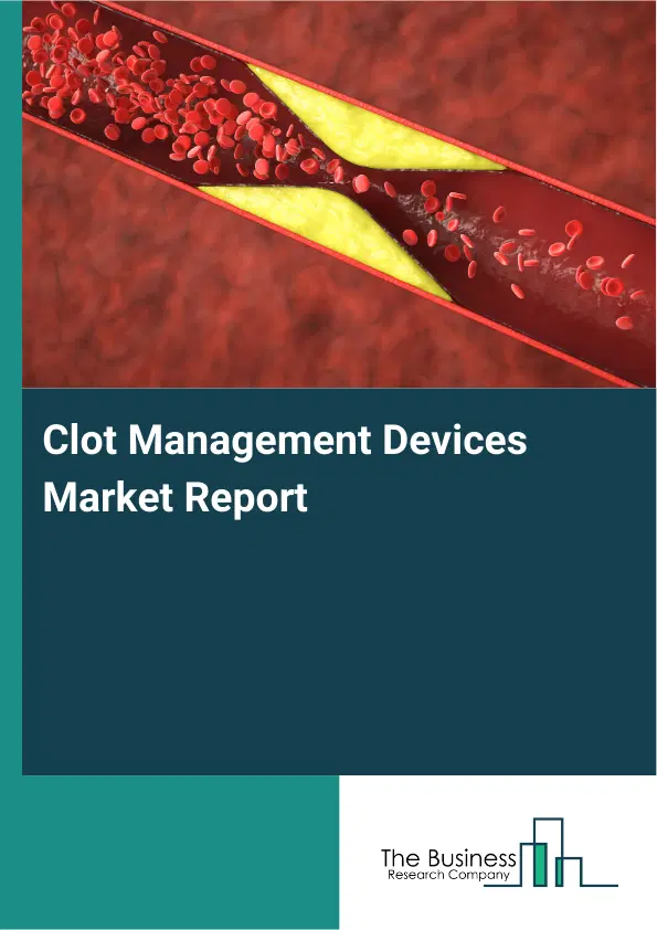 Clot Management Devices Market Report 2026 Clot Management Devices Market Report 2026