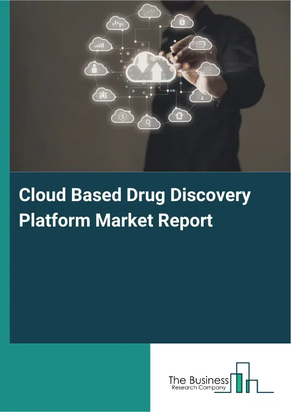Cloud Based Drug Discovery Platform Market Report 2026 Cloud Based Drug Discovery Platform Market Report 2026