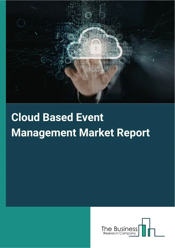 Cloud Based Event Management Market Report 2026 Cloud Based Event Management Market Report 2026