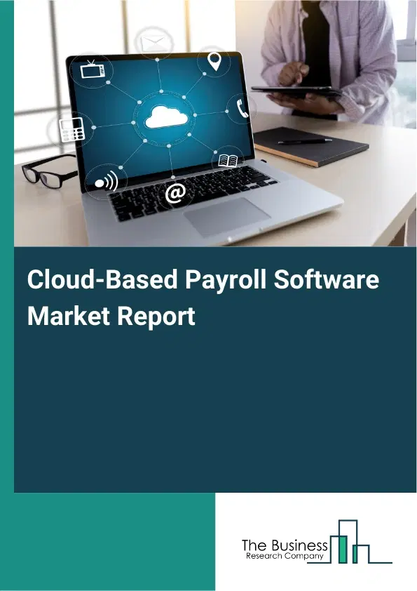 Cloud-Based Payroll Software Market Report 2026 Cloud-Based Payroll Software Market Report 2026