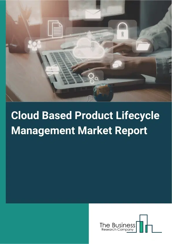 Cloud Based Product Lifecycle Management Market Report 2026 Cloud Based Product Lifecycle Management Market Report 2026