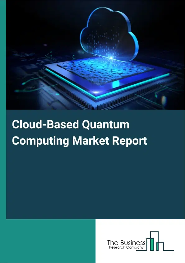 Cloud-Based Quantum Computing Market Report 2026 Cloud-Based Quantum Computing Market Report 2026