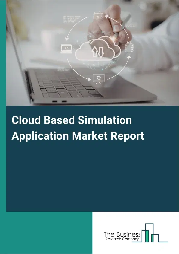 Cloud Based Simulation Application Market Report 2026 Cloud Based Simulation Application Market Report 2026