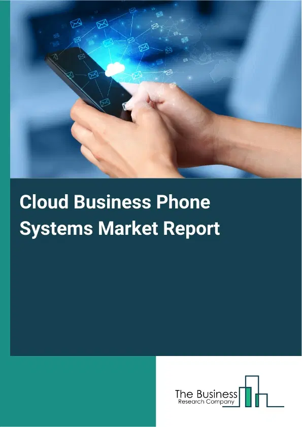 Global Cloud Business Phone Systems Market Report 2026 Global Cloud Business Phone Systems Market Report 2026