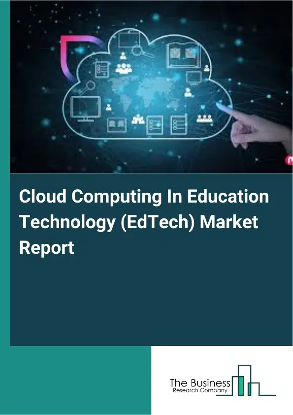 Cloud Computing In Education Technology (EdTech) Market Report 2026 Cloud Computing In Education Technology (EdTech) Market Report 2026