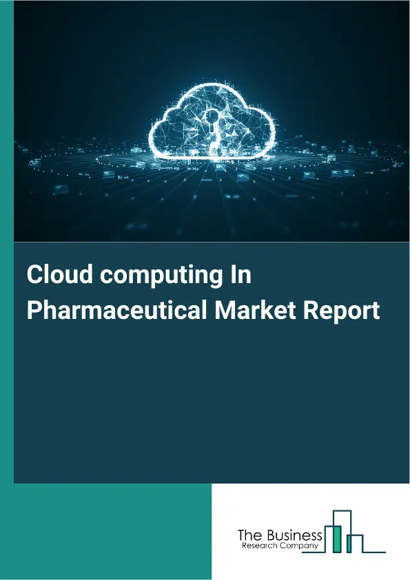 Cloud computing In Pharmaceutical Market Report 2026 Cloud computing In Pharmaceutical Market Report 2026