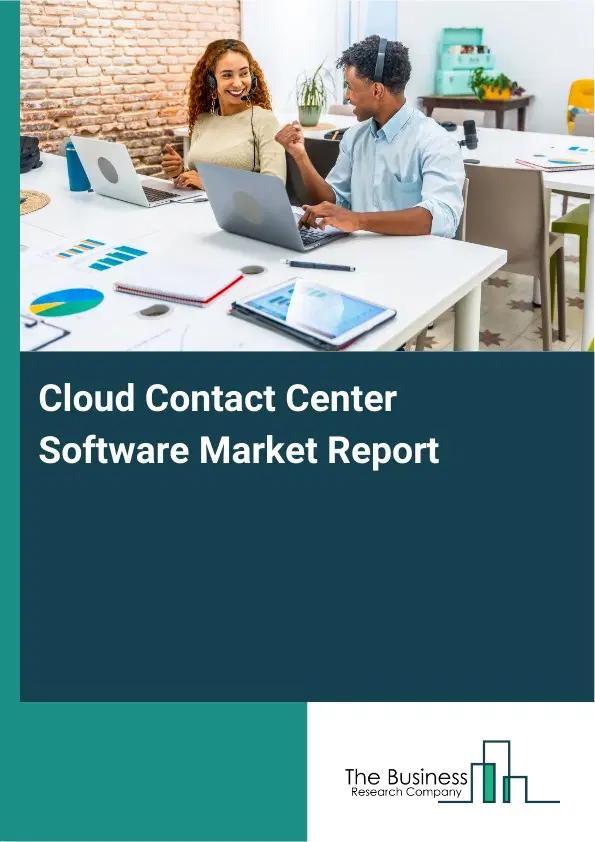 Global Cloud Contact Center Software Market Report 2026 Global Cloud Contact Center Software Market Report 2026