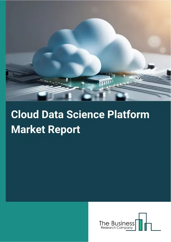 Cloud Data Science Platform Market Report 2026 Cloud Data Science Platform Market Report 2026