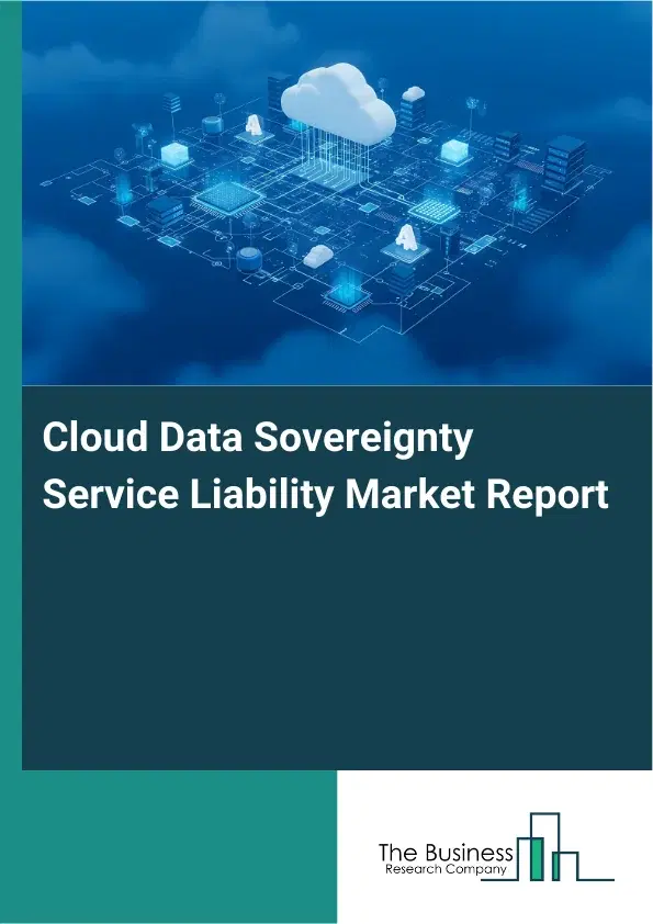 Cloud Data Sovereignty Service Liability Market Report 2026 Cloud Data Sovereignty Service Liability Market Report 2026