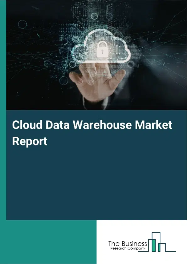 Cloud Data Warehouse Market Report 2026 Cloud Data Warehouse Market Report 2026