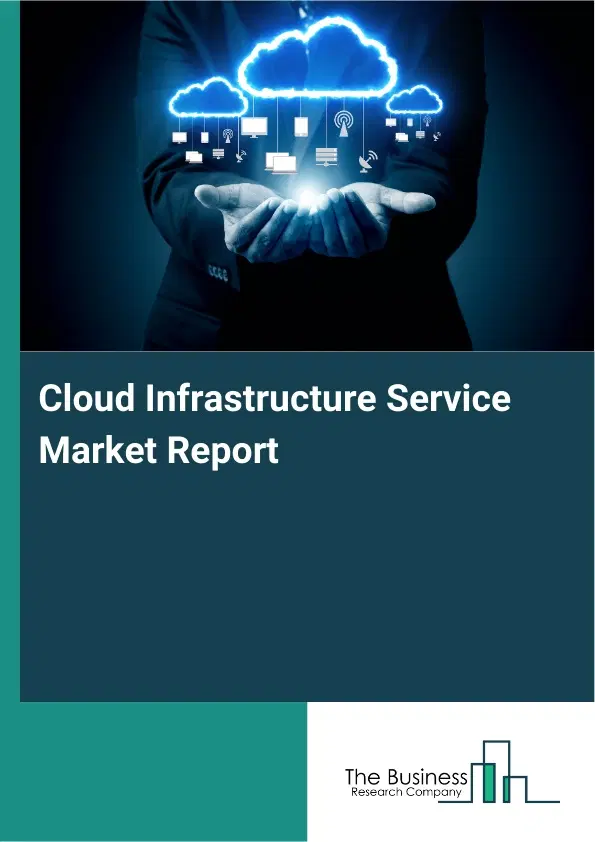 Cloud Infrastructure Service Market Report 2026 Cloud Infrastructure Service Market Report 2026