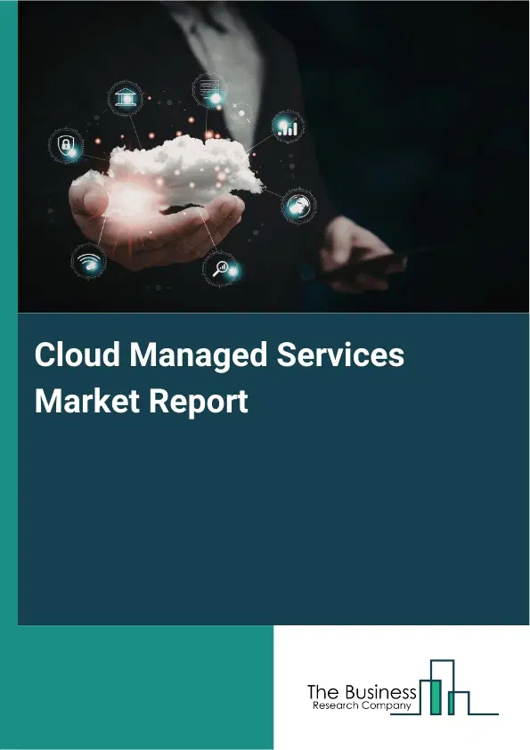 Cloud Managed Services Market Report 2026 Cloud Managed Services Market Report 2026