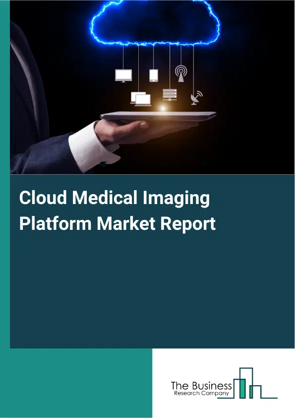 Cloud Medical Imaging Platform Market Report 2026 Cloud Medical Imaging Platform Market Report 2026