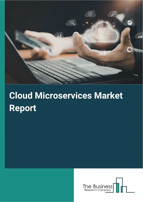 Global Cloud Microservices Market Report 2026 Global Cloud Microservices Market Report 2026