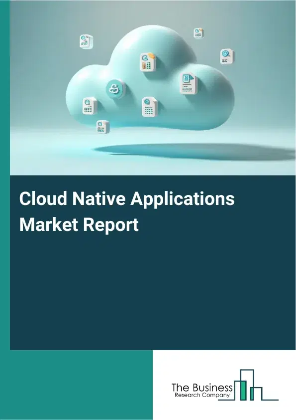 Cloud Native Applications Market Report 2026 Cloud Native Applications Market Report 2026