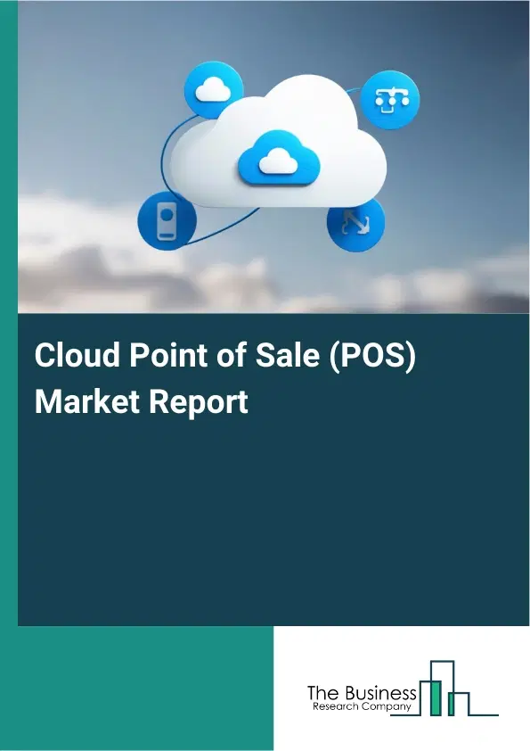 Cloud Point of Sale (POS) Market Report 2026 Cloud Point of Sale (POS) Market Report 2026