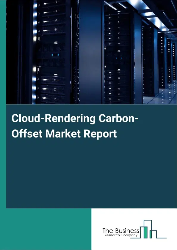 Cloud-Rendering Carbon-Offset Market Report 2026 Cloud-Rendering Carbon-Offset Market Report 2026