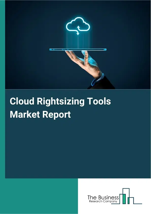 Cloud Rightsizing Tools Market Report 2026 Cloud Rightsizing Tools Market Report 2026