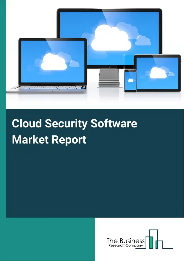 Global Cloud Security Software Market Report 2026 Global Cloud Security Software Market Report 2026
