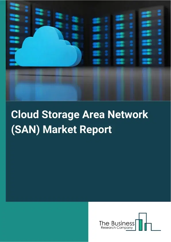 Cloud Storage Area Network (SAN) Market Report 2026 Cloud Storage Area Network (SAN) Market Report 2026