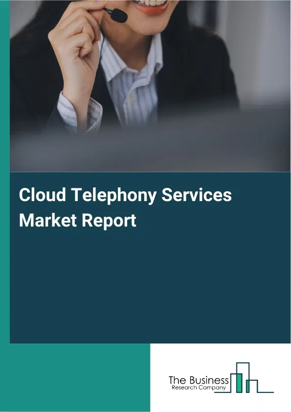 Global Cloud Telephony Services Market Report 2026 Global Cloud Telephony Services Market Report 2026