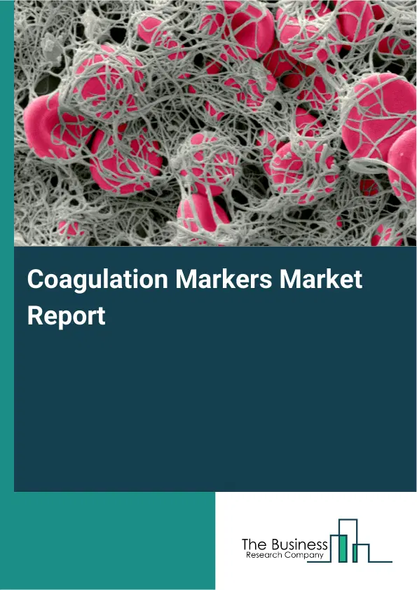 Coagulation Markers Market Report 2026 Coagulation Markers Market Report 2026